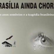 Brasília Ainda Chora -os anos sombrios…
