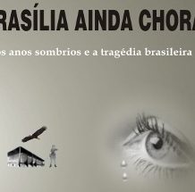 Brasília Ainda Chora -os anos sombrios…